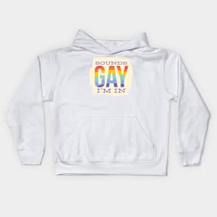 Sounds GAY I'm In Kids Hoodie